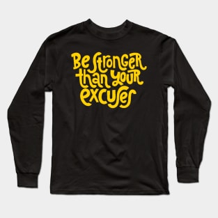 Be Stronger Than Your Excuses - Positive Motivational Quotes (Yellow) Long Sleeve T-Shirt